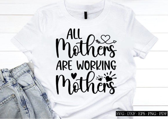 All Mothers Are Working Mothers Graphics for Crafts