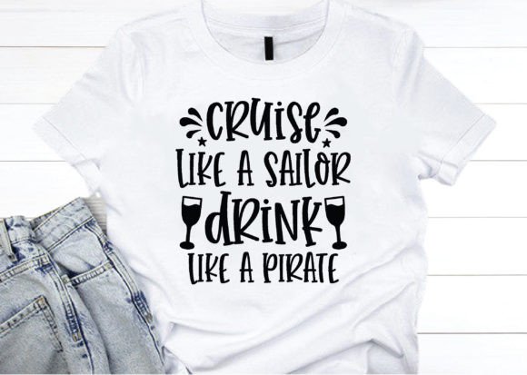 Cruise Like a Sailor Drink Like a Pirate Graphics