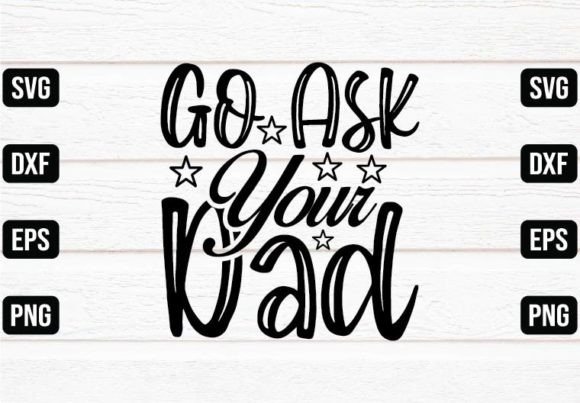 Go Ask Your Dad Graphics for Crafts