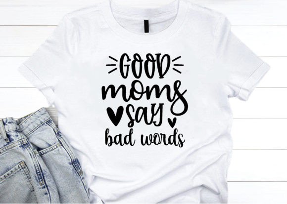 Good Moms Say Bad Words Svg for Crafts and Graphics