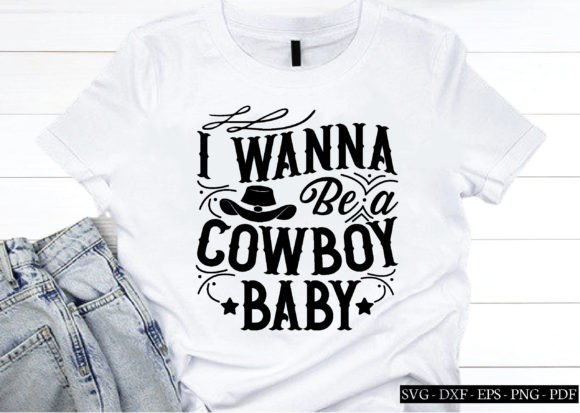 I Wanna Be a Cowboy Baby Svg