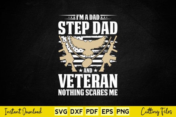 I’m A Dad Step Dad And Veteran Graphics for Crafts