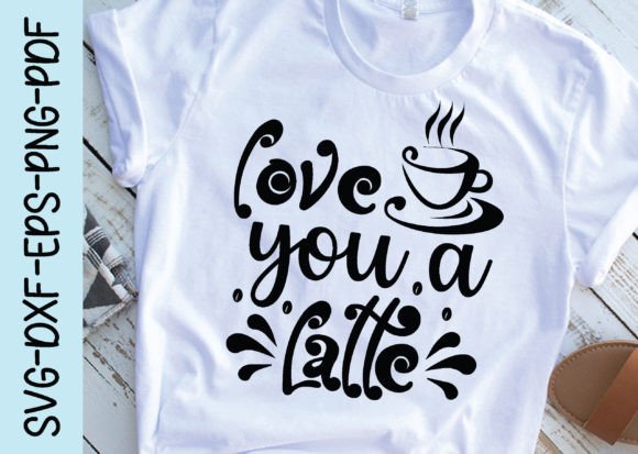 Love You a Latte Svg for Crafts and Graphics