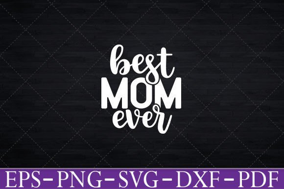 Mothers Day Best Mom Ever T-Shirt Funny Graphics for Crafts