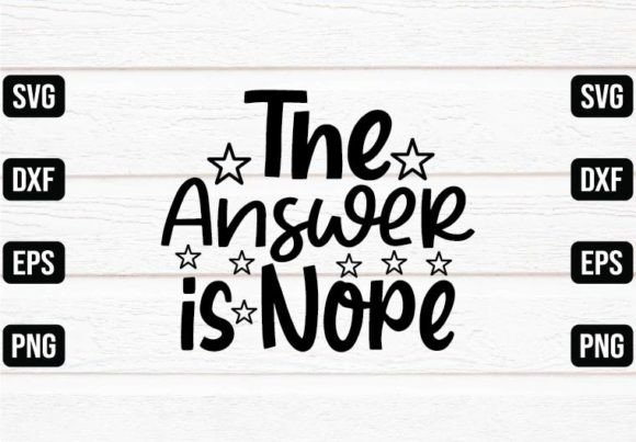 The Answer is Nope Graphics for Crafts
