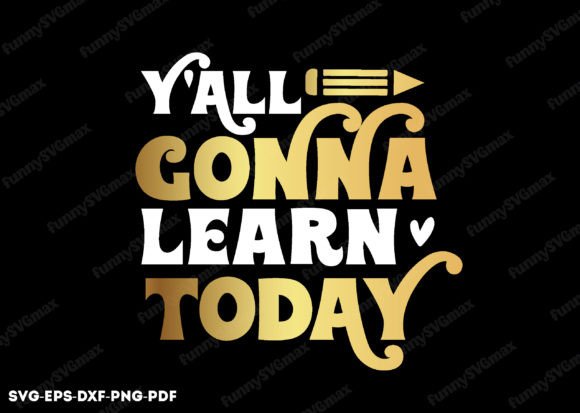 Y All Gonna Learn Today Svg for Graphics and Crafts